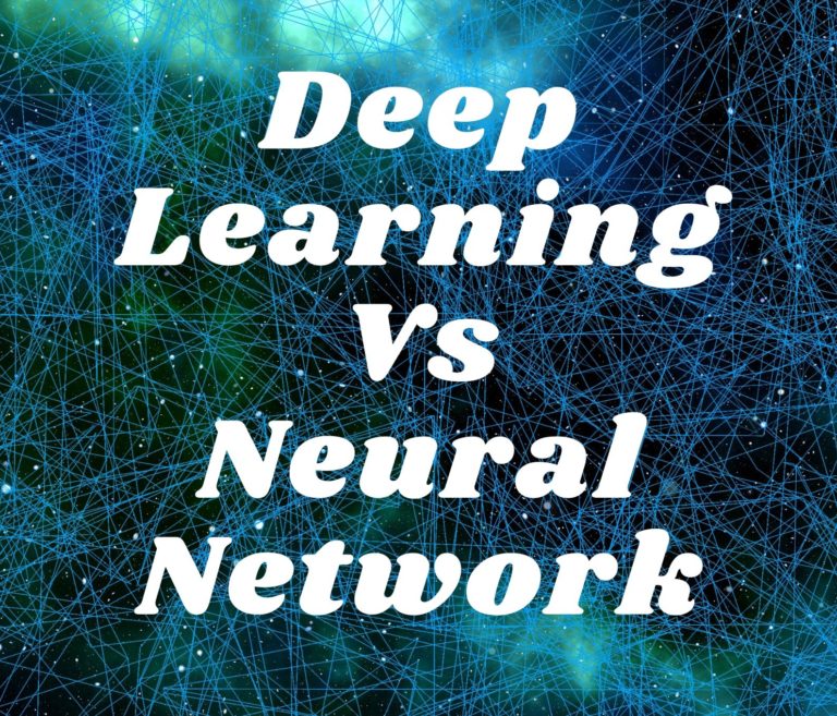 Deep Learning vs Neural Network, The Main Differences!- 2023