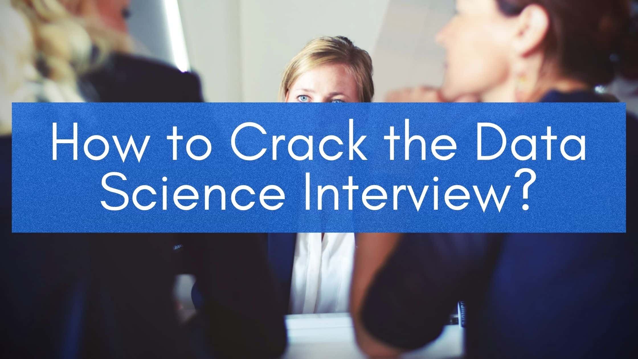 How To Crack Data Scientist Interview