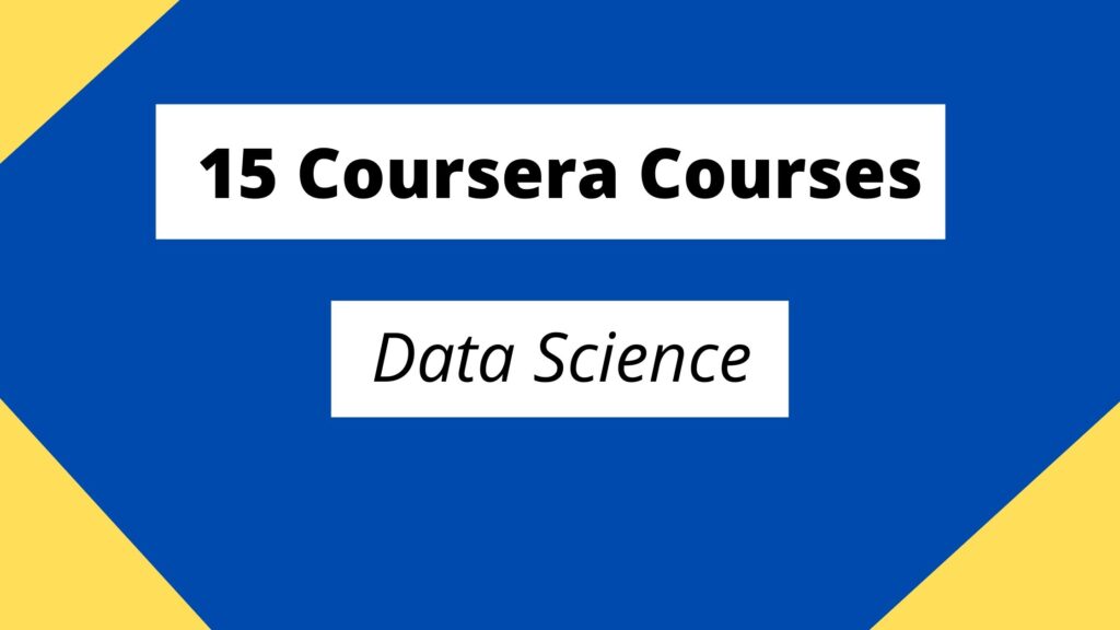 15 Best Coursera Courses For Data Science You Need To Know In 2022