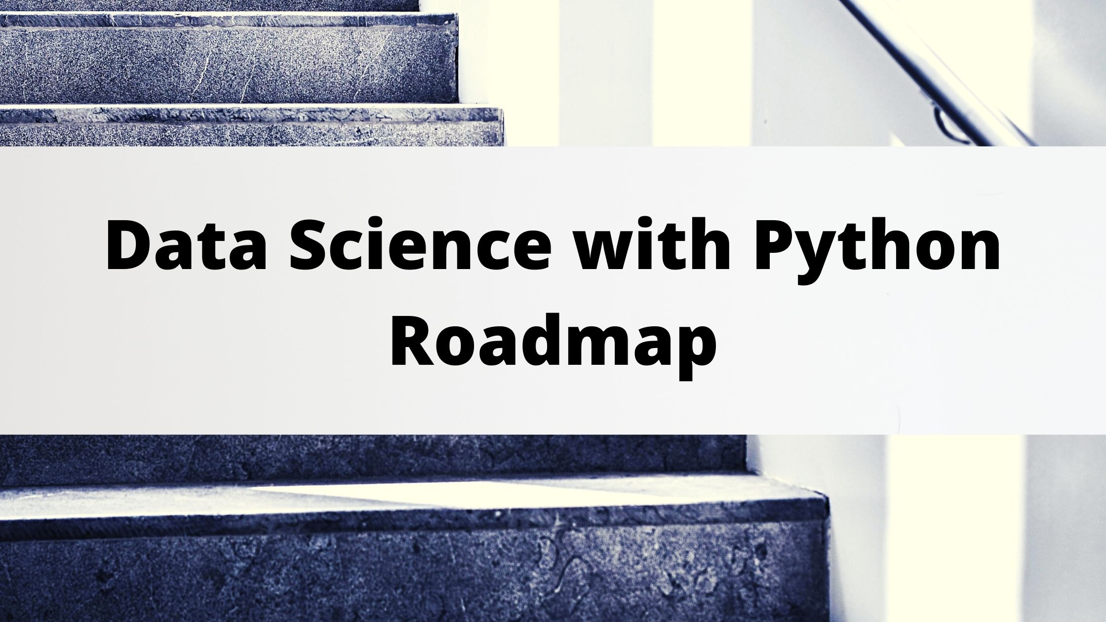 Data Science With Python Roadmap From Scratch In 2021