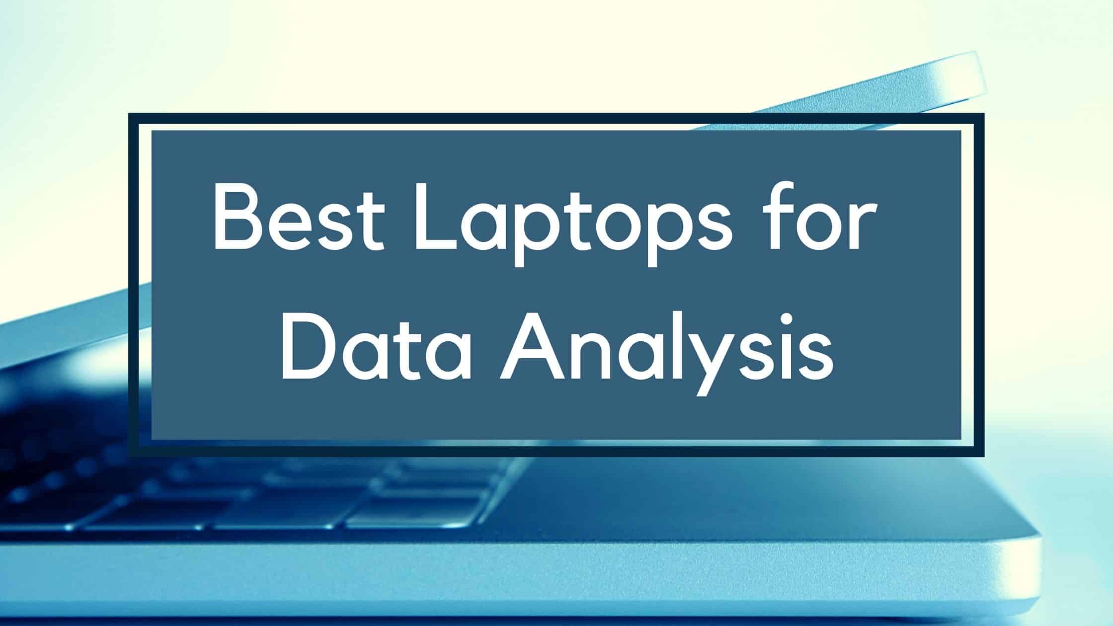 7 Best Laptops for Data Analysis You Must Know in 2024 MLTut