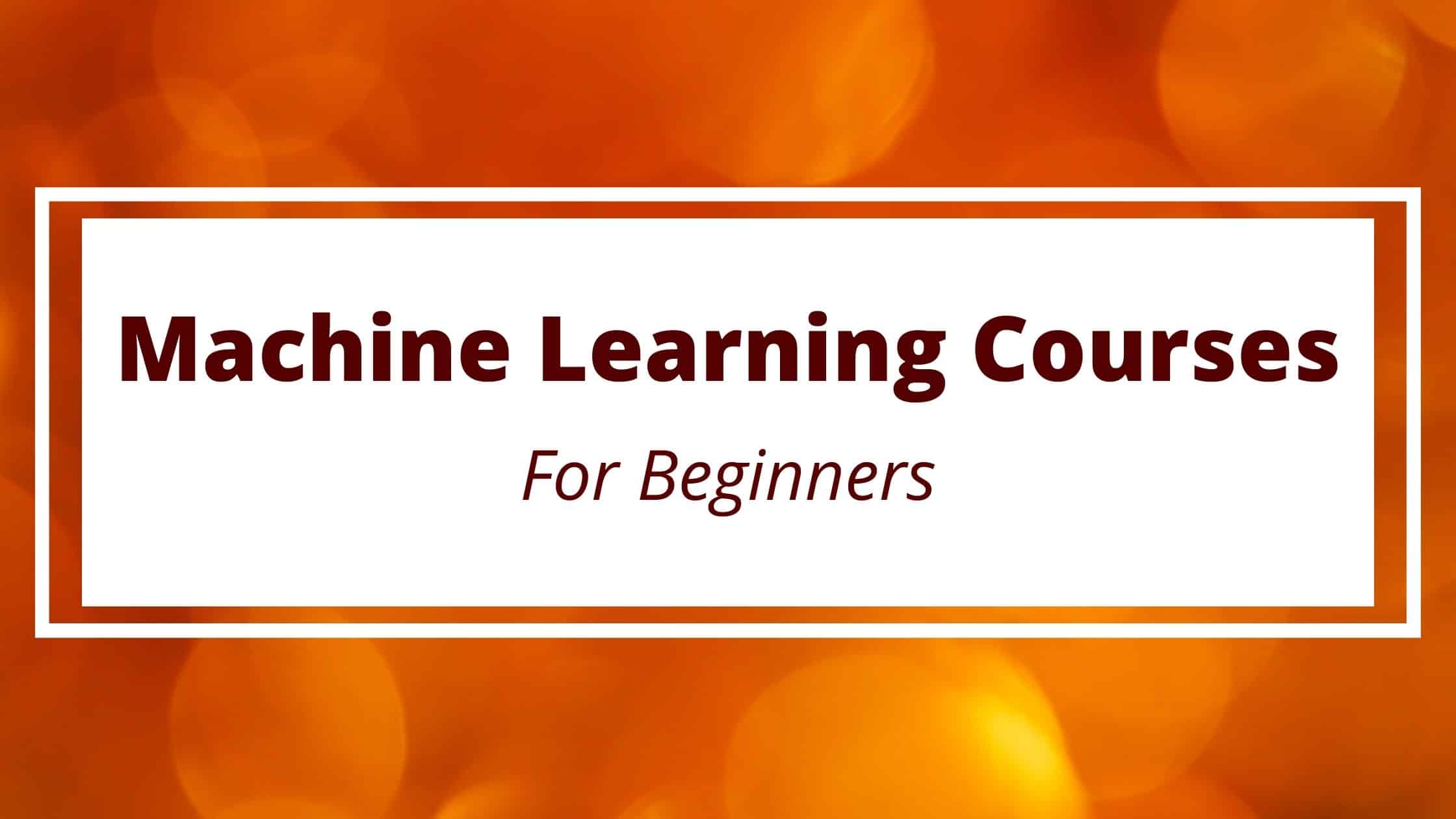 10 Best Machine Learning Courses Online for Beginners in 2024