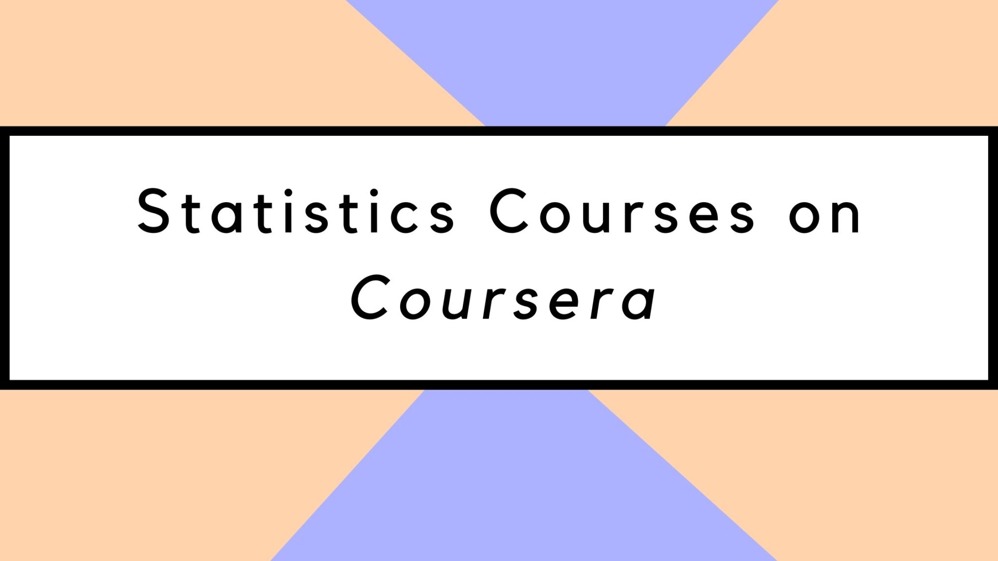 10 Best Statistics Courses On Coursera You Must Know In 2024