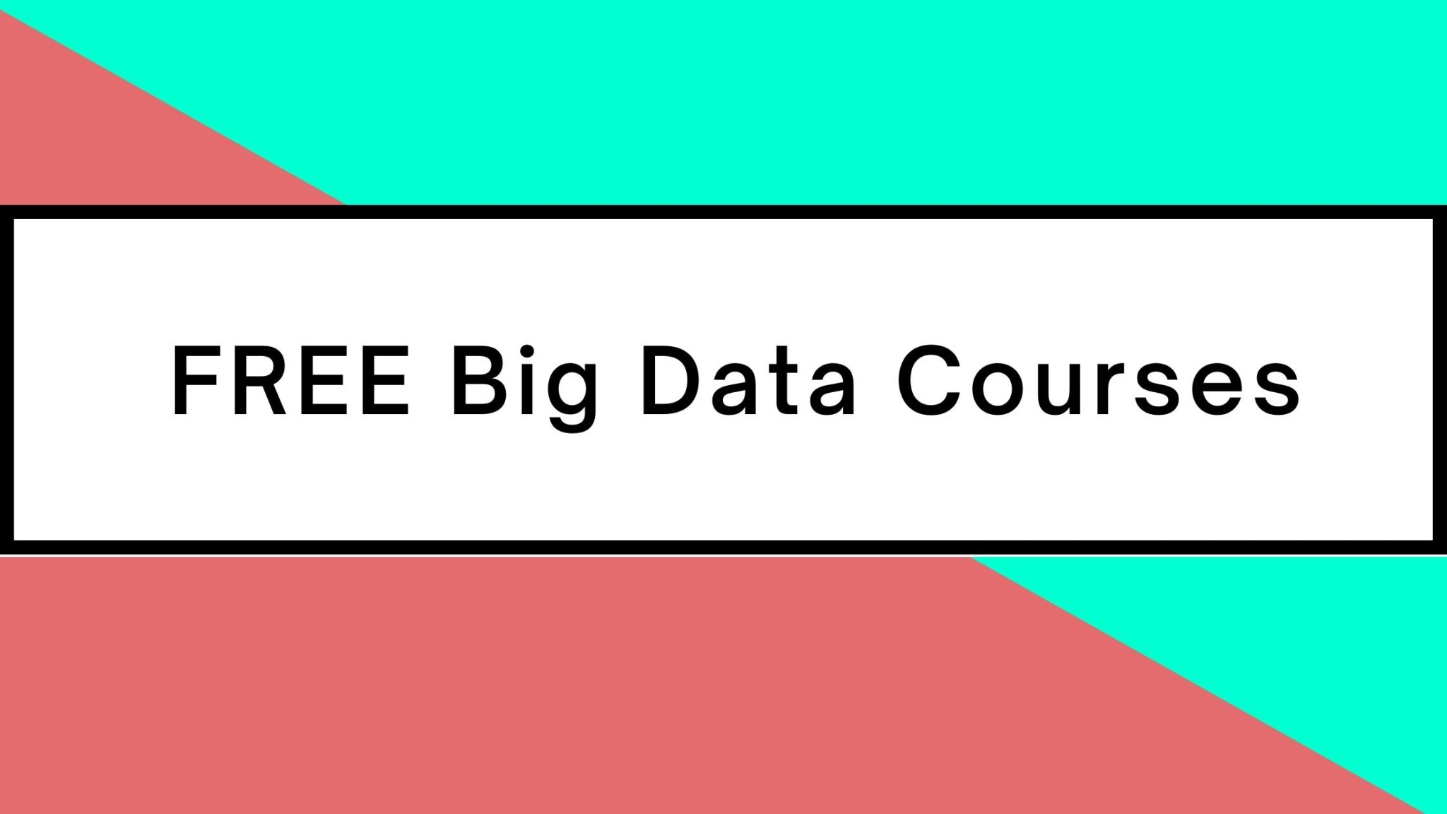 8 Best FREE Big Data Courses Online You Must Know In 2024