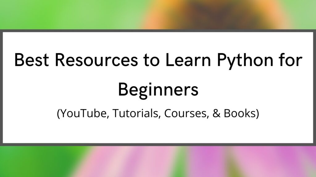 12 Resources to Learn Python for Beginners