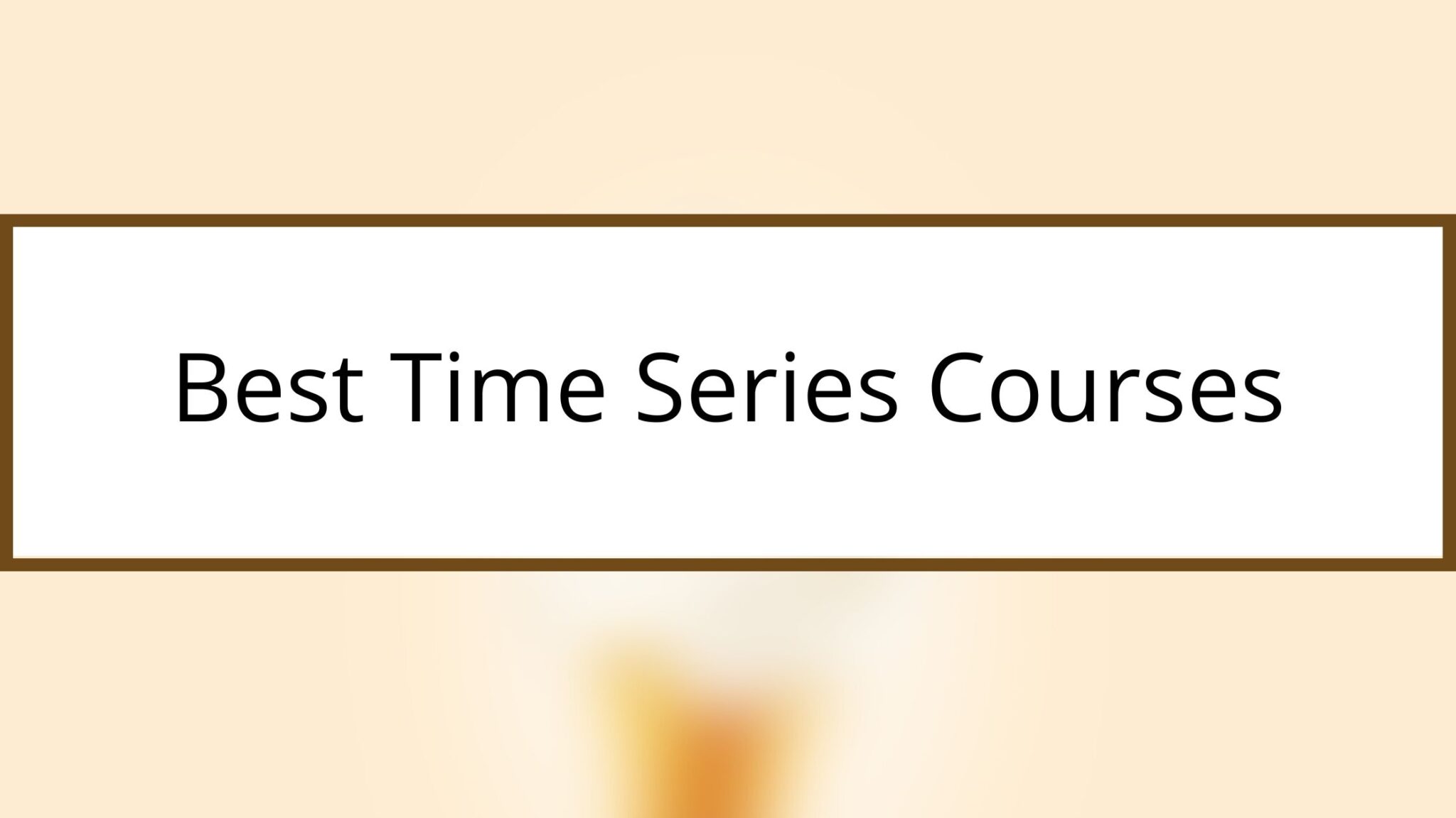 7 Best Time Series Courses Online You Must Know in 2024