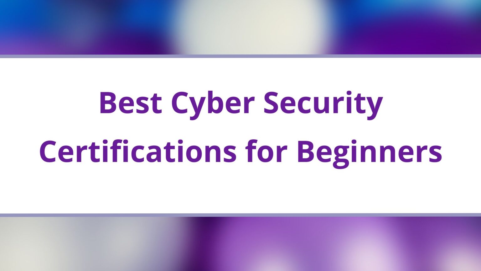 7 Best Cyber Security Certifications For Beginners In 2024 Free 