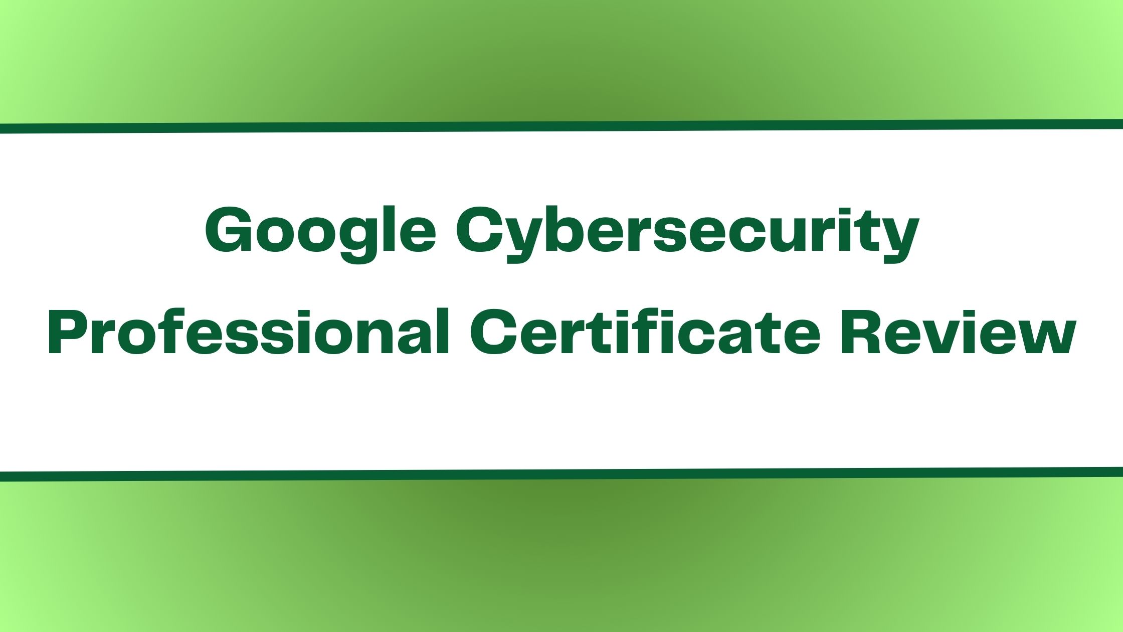 Google Cybersecurity Professional Certificate Review Is It Worth It?