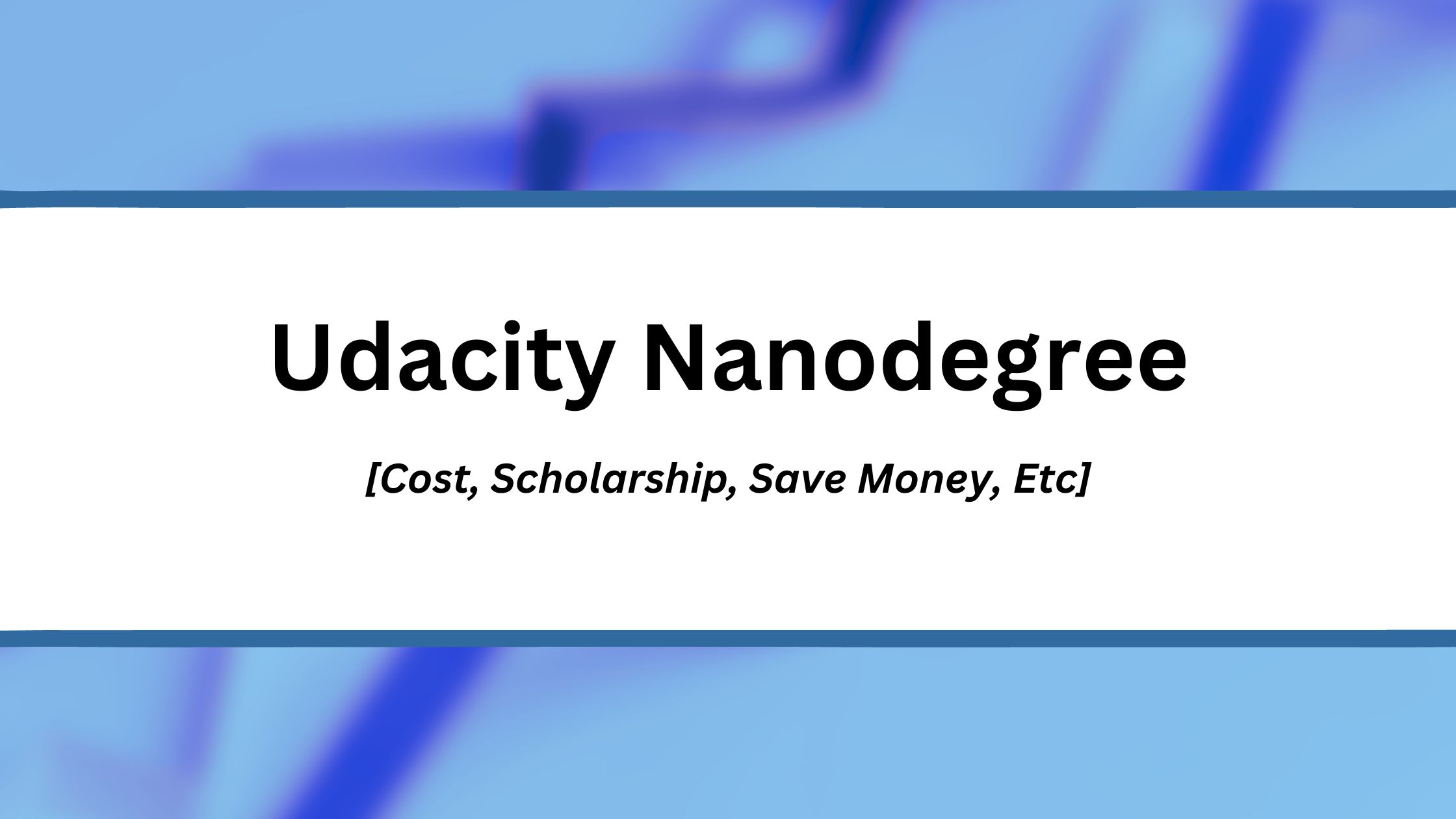 Udacity Nanodegree [Cost, Scholarship, Save Money, Etc] 2024
