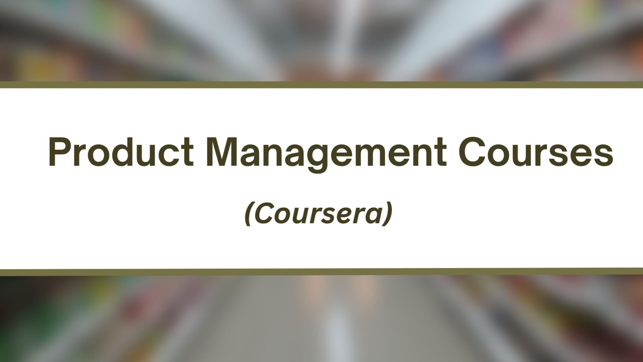 7 Best Coursera Courses For Product Management- Bestseller 2024