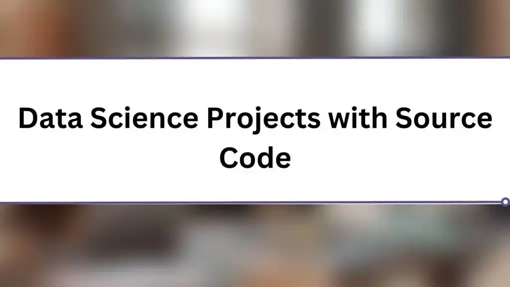 Data Science Projects with Source Code