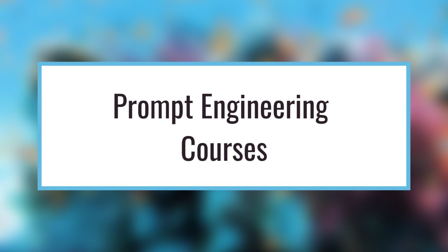 9 Best Prompt Engineering Courses Online & Certifications [2024]