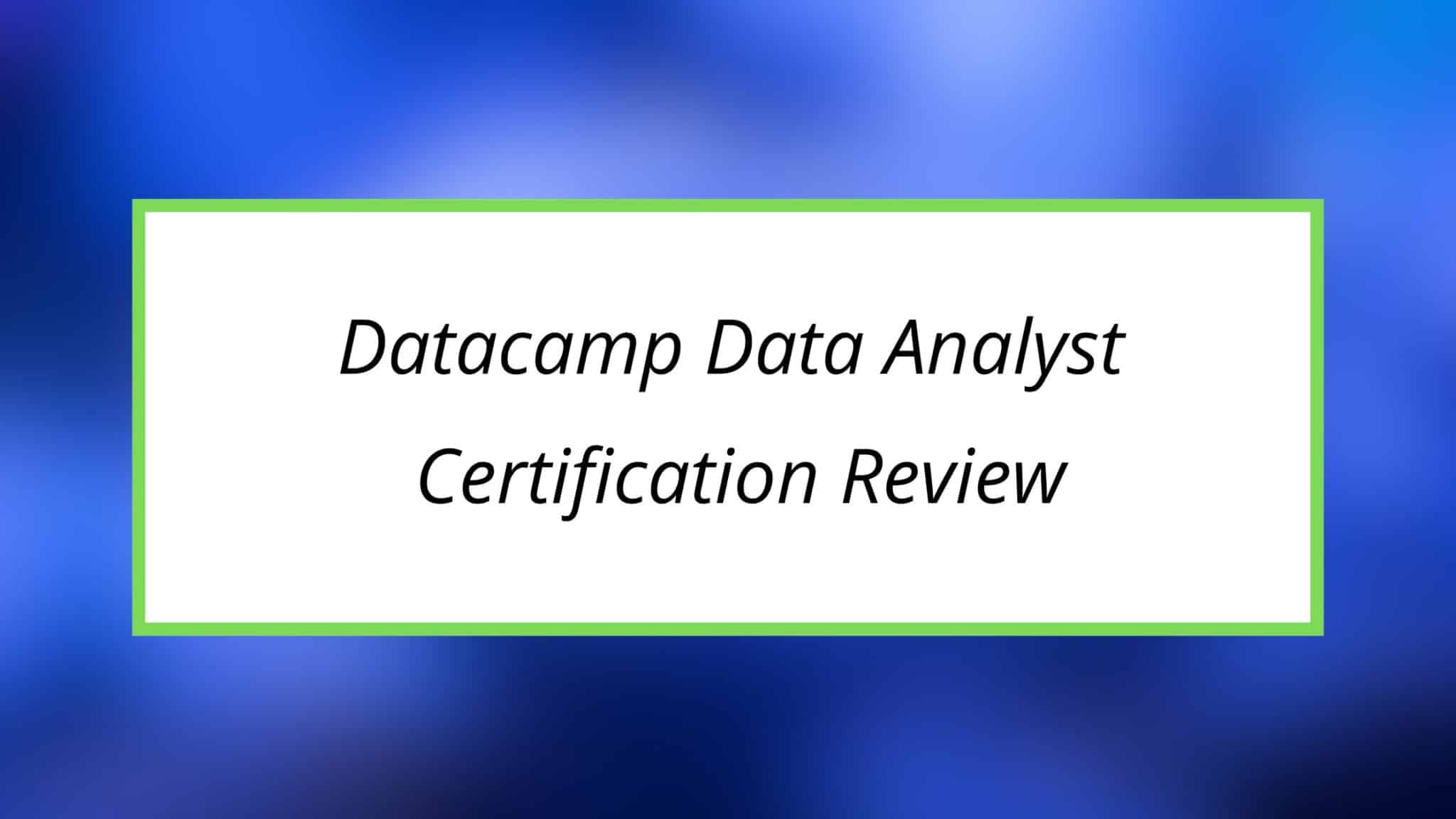 Datacamp Data Analyst Certification Review Is It Worth It in 2024?