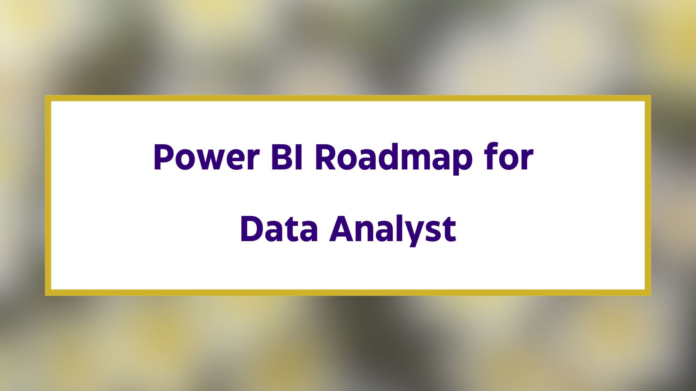 Power BI Roadmap for Data Analyst StepbyStep Roadmap 2024