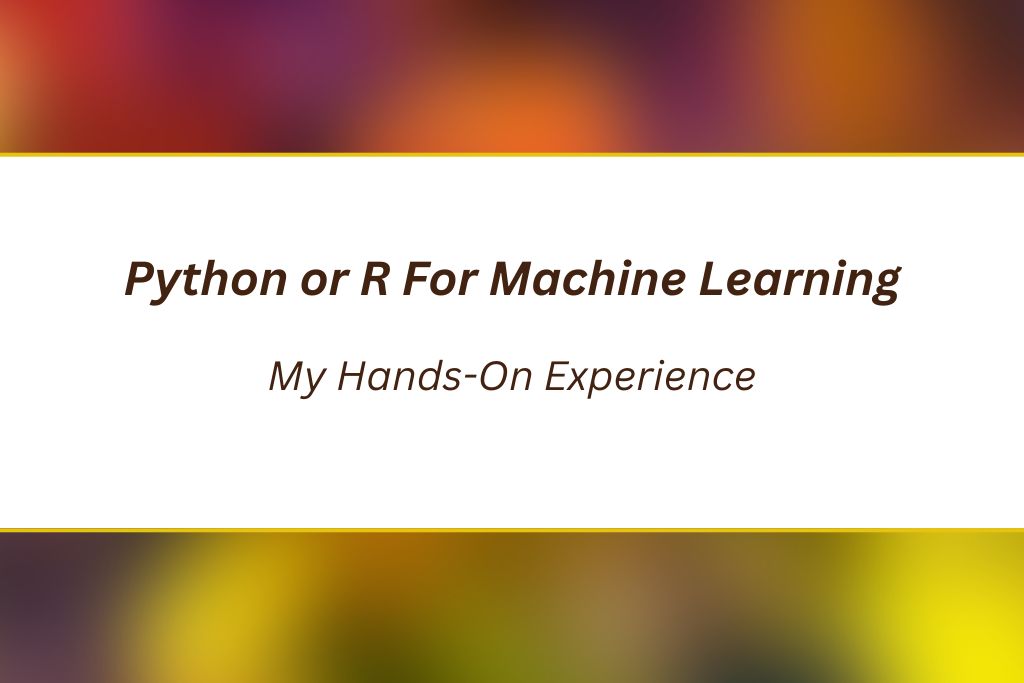 Python or R For Machine Learning