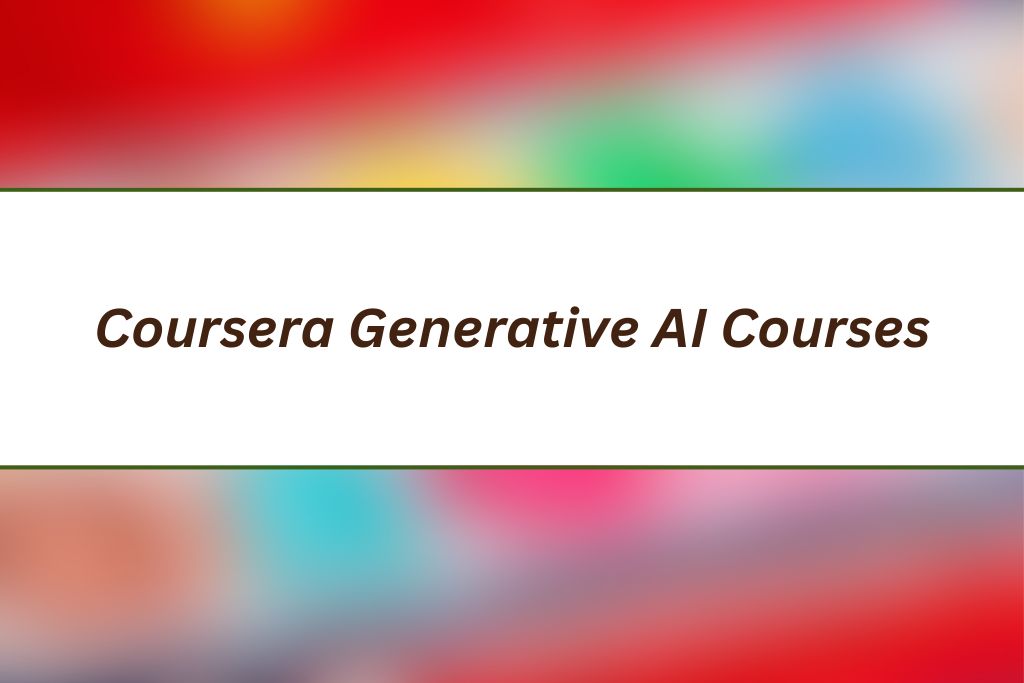 Coursera Generative AI Courses