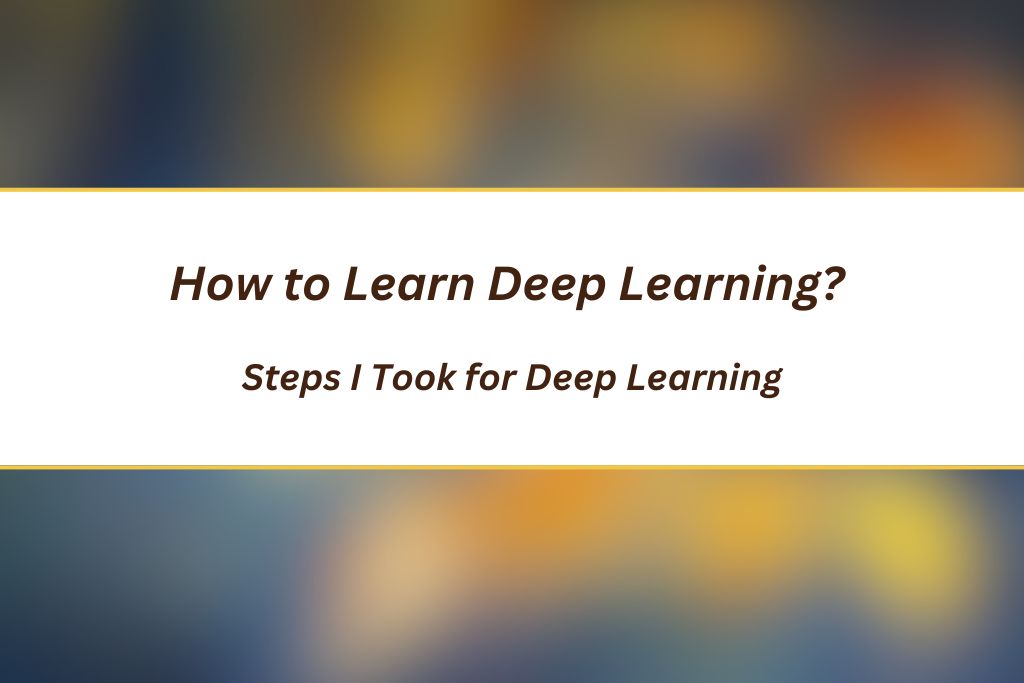 How to Learn Deep Learning?