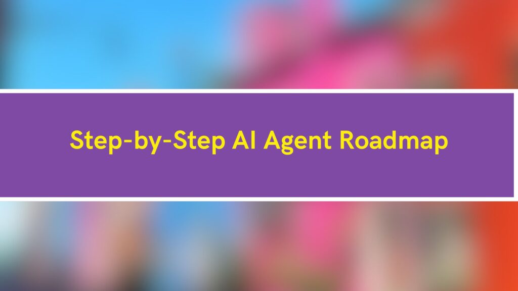 AI Agent Roadmap